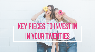 Key Pieces to Invest in in your Twenties