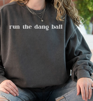 Run The Dang Ball Sweatshirt